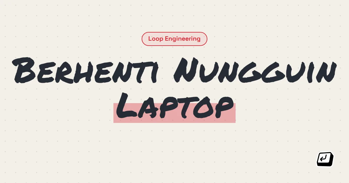 Ilustrasi teks loop engineering: tulis goal sekali, tinggal, review hasil